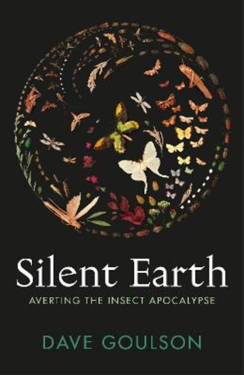 Silent Earth by Dave Goulson - 9781787333352