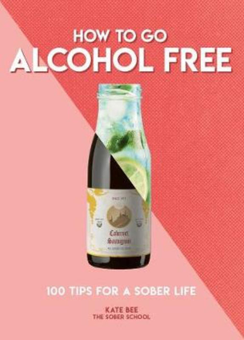 How to Go Alcohol Free by Kate Bee - 9781787393462