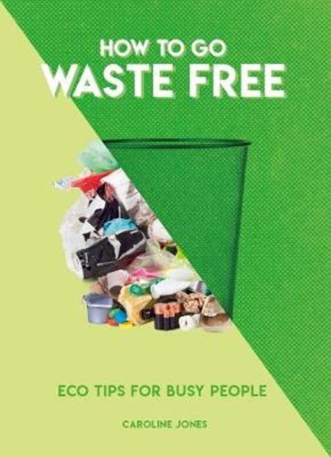 How to Go Waste Free by Caroline Jones - 9781787393479
