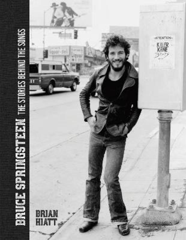 Bruce Springsteen - The Stories Behind the Songs by Brian Hiatt - 9781787395404