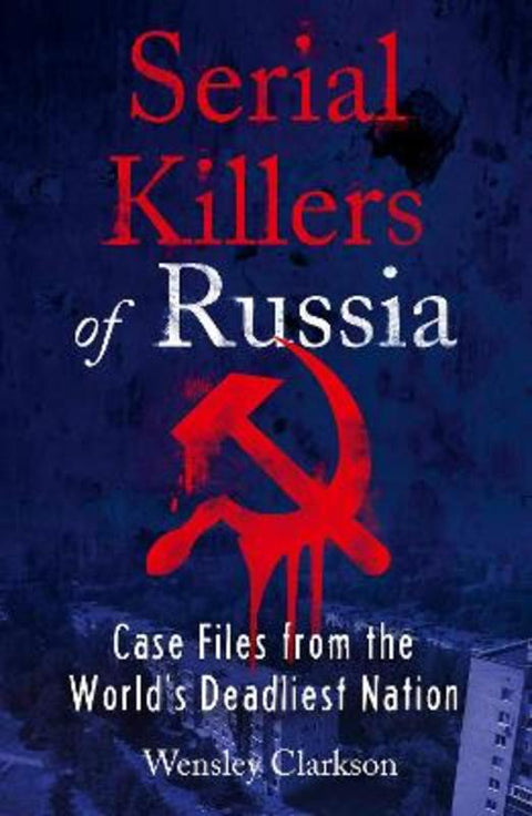 Serial Killers of Russia by Wensley Clarkson - 9781787396029