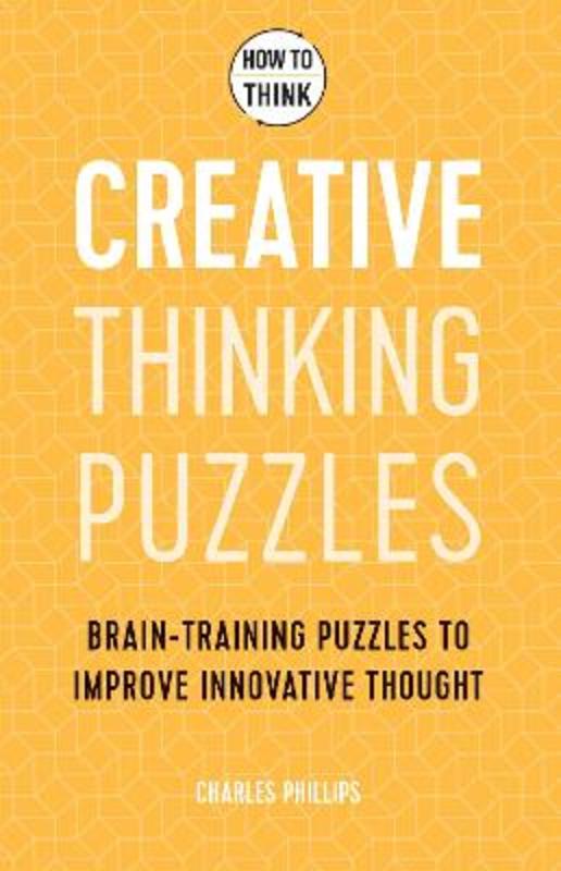 How to Think - Creative Thinking Puzzles by Charles Phillips - 9781787397835