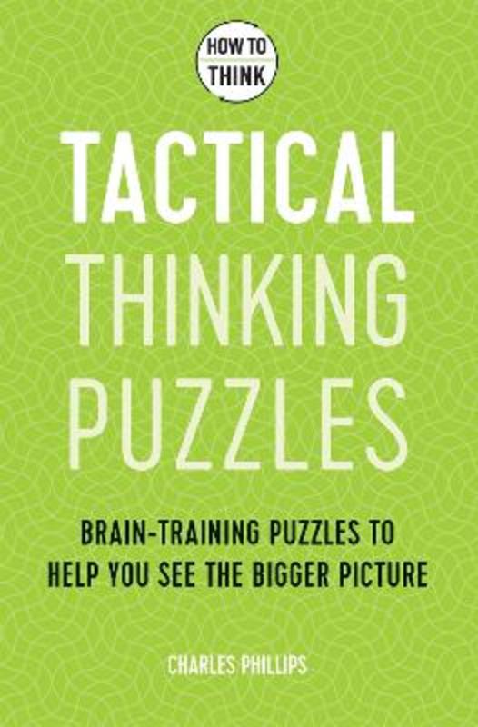 How to Think - Tactical Thinking Puzzles by Charles Phillips - 9781787397842