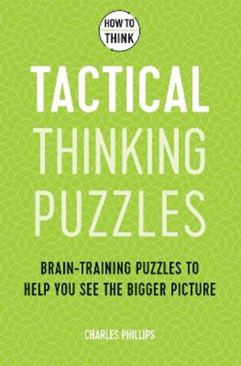 How to Think - Tactical Thinking Puzzles by Charles Phillips - 9781787397842