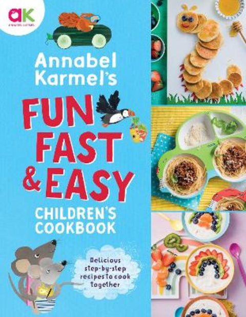 Annabel Karmel's Fun, Fast and Easy Children's Cookbook by Annabel Karmel - 9781787398160