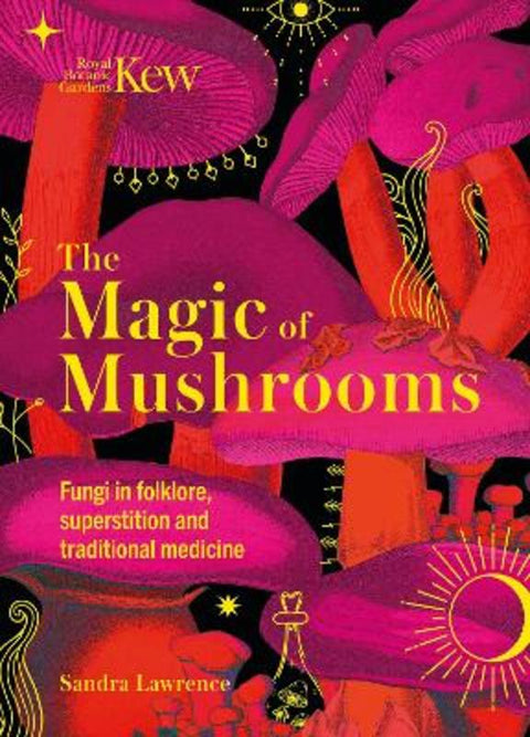 Kew - The Magic of Mushrooms by Sandra Lawrence - 9781787399068