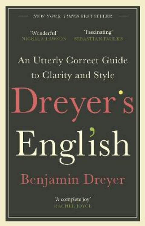 Dreyer's English: An Utterly Correct Guide to Clarity and Style by Benjamin Dreyer - 9781787464131