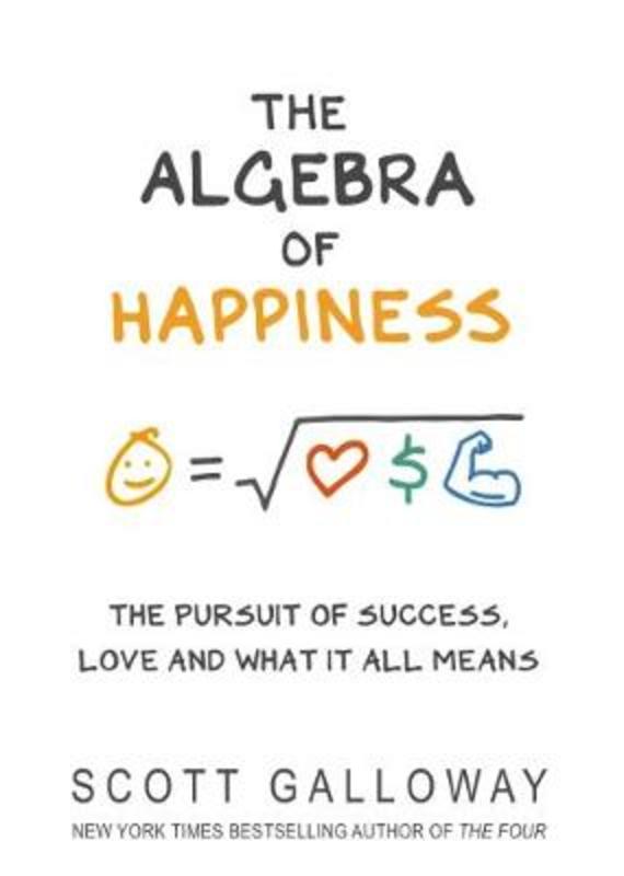 The Algebra of Happiness by Scott Galloway - 9781787632479