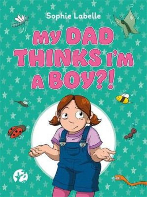 My Dad Thinks I'm a Boy?! by Sophie Labelle - 9781787752214