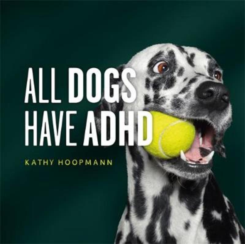 All Dogs Have ADHD by Kathy Hoopmann - 9781787756601