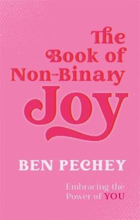 The Book of Non-Binary Joy by Ben Pechey - 9781787759107
