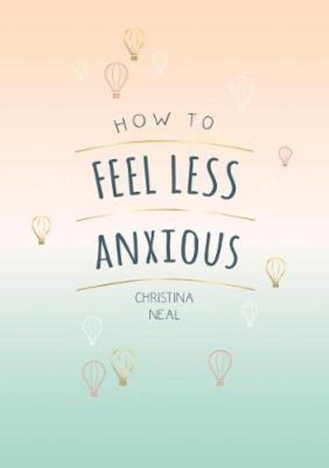 How to Feel Less Anxious by Christina Neal - 9781787835450