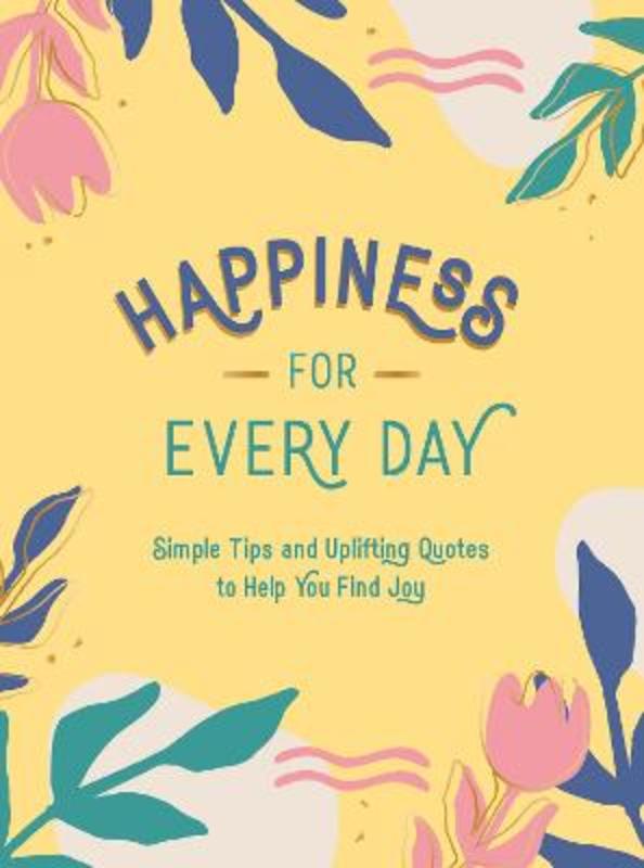 Happiness for Every Day by Summersdale Publishers - 9781787836525