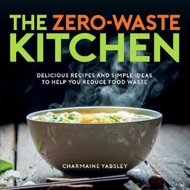 The Zero-Waste Kitchen by Charmaine Yabsley - 9781787836907