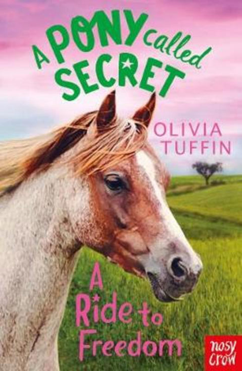 A Pony Called Secret: A Ride To Freedom by Olivia Tuffin - 9781788000437