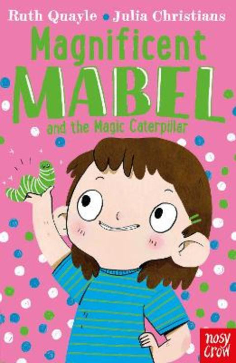 Magnificent Mabel and the Magic Caterpillar by Ruth Quayle - 9781788005968