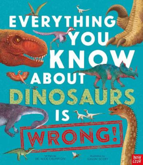 Everything You Know About Dinosaurs Is Wrong! from Dr Nick Crumpton - Harry Hartog gift idea