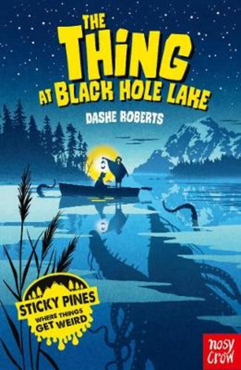 Sticky Pines: The Thing At Black Hole Lake by Dashe Roberts - 9781788008174