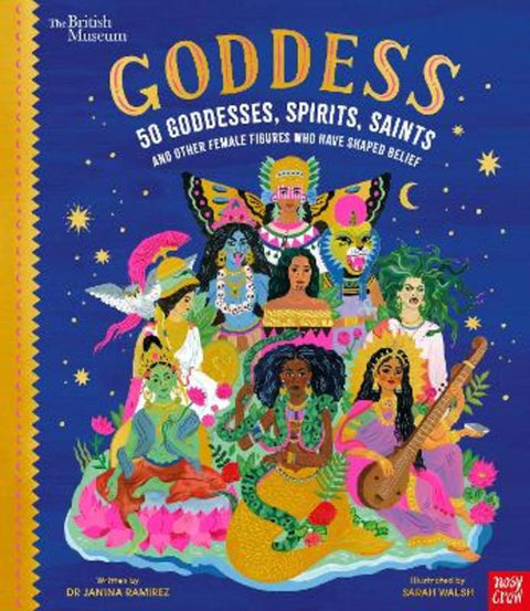 British Museum: Goddess: 50 Goddesses, Spirits, Saints and Other Female Figures Who Have Shaped Belief by Sarah Walsh - 9781788009959