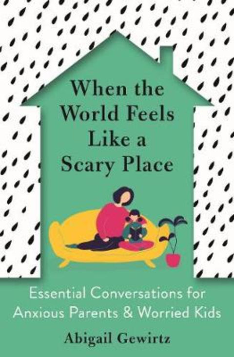 When the World Feels Like a Scary Place by Dr Abigail Gewirtz - 9781788167307