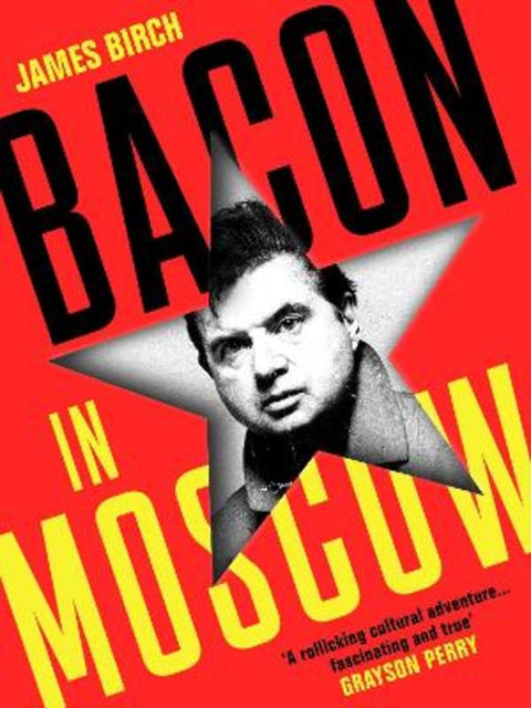 Bacon in Moscow by James Birch - 9781788169745