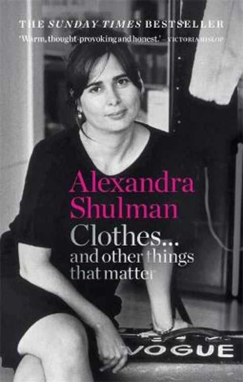 Clothes... and other things that matter by Alexandra Shulman - 9781788401999