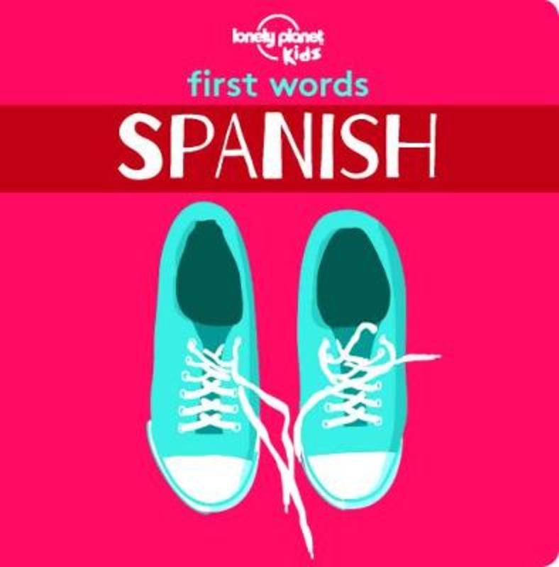 Lonely Planet Kids First Words - Spanish by Lonely Planet Kids - 9781788682473