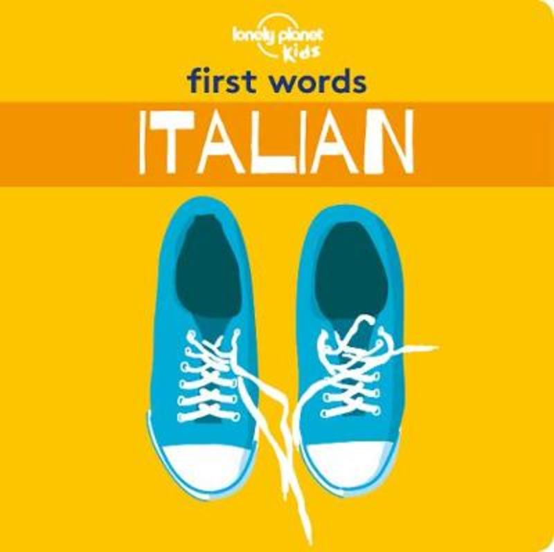 Lonely Planet Kids First Words - Italian by Lonely Planet Kids - 9781788684804