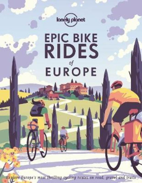 Lonely Planet Epic Bike Rides of Europe by Lonely Planet - 9781788689427