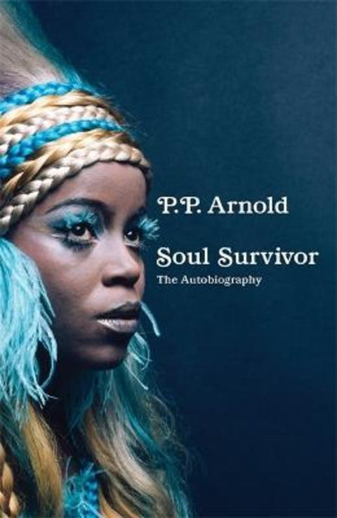 Soul Survivor: The Autobiography by P.P. Arnold - 9781788706018