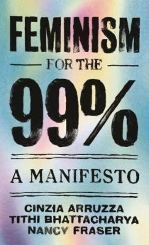 Feminism for the 99% by Cinzia Arruzza (Translator of In Defense of Lost Causes) - 9781788734424