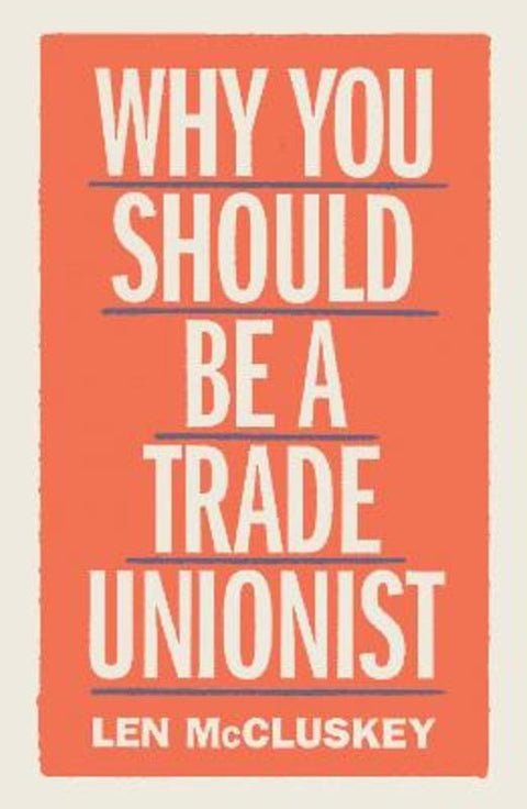 Why You Should be a Trade Unionist by Len McCluskey - 9781788737876