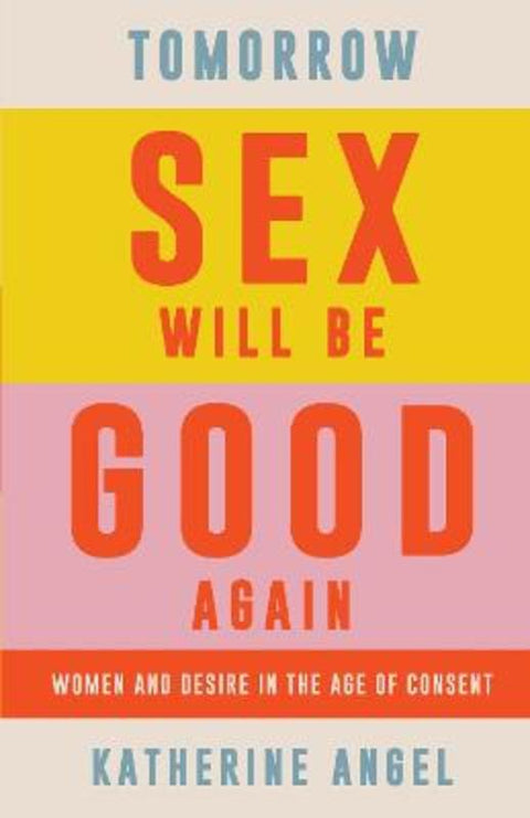 Tomorrow Sex Will Be Good Again by Katherine Angel - 9781788739207