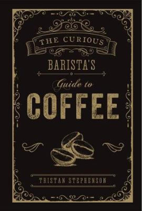 The Curious Barista's Guide to Coffee by Tristan Stephenson - 9781788790833