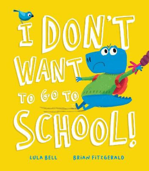 I Don't Want to Go to School! by Lula Bell - 9781788818650