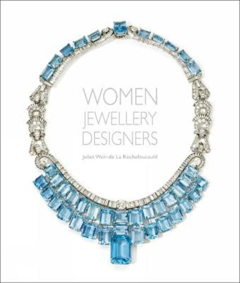 Women Jewellery Designers by Juliet Weir-de La Rochefoucauld - 9781788841856