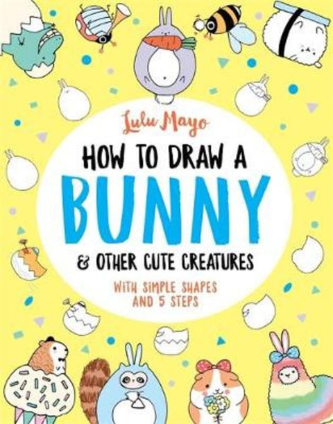 How to Draw a Bunny and other Cute Creatures by Lulu Mayo - 9781789292947