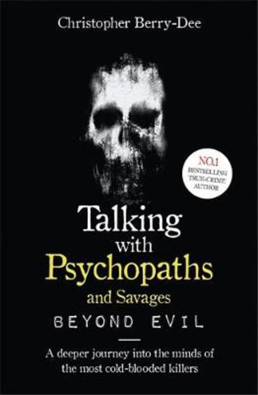 Talking With Psychopaths and Savages: Beyond Evil by Christopher Berry-Dee - 9781789461152
