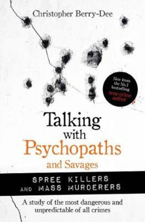 Talking with Psychopaths and Savages: Mass Murderers and Spree Killers by Christopher Berry-Dee - 9781789464221