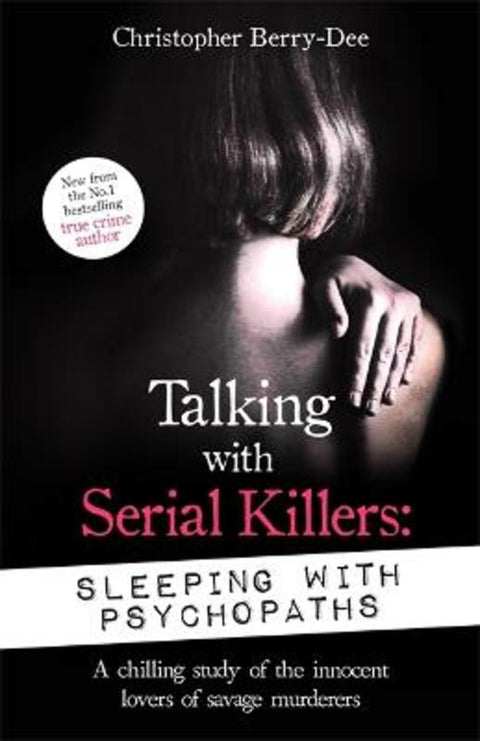 Talking with Serial Killers: Sleeping with Psychopaths by Christopher Berry-Dee - 9781789465617