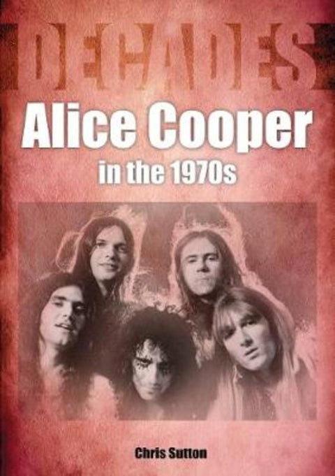 Alice Cooper In The 1970s by Chris Sutton - 9781789521047
