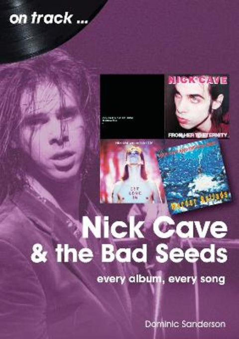 Nick Cave and the Bad Seeds On Track by Dominic Sanderson - 9781789522402