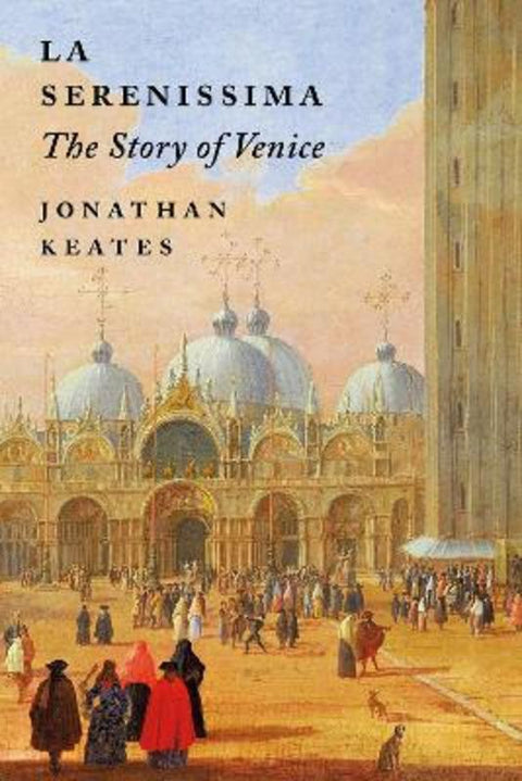 La Serenissima by Jonathan Keates - 9781789545050