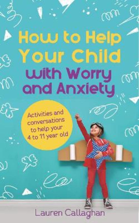 How to Help Your Child with Worry and Anxiety by Lauren Callaghan - 9781789561982