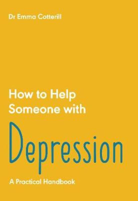 How to Help Someone with Depression by Dr Emma Cotterill - 9781789562637