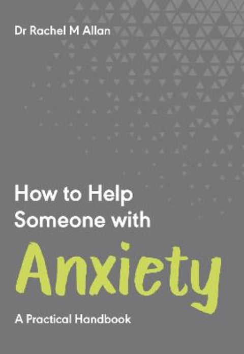 How to Help Someone with Anxiety by Dr Rachel M Allan - 9781789562668