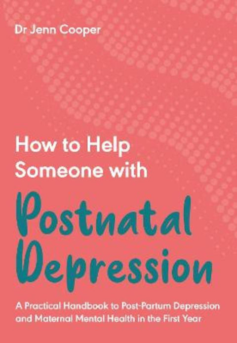 How to Help Someone with Postnatal Depression by Dr Jenn Cooper - 9781789562828