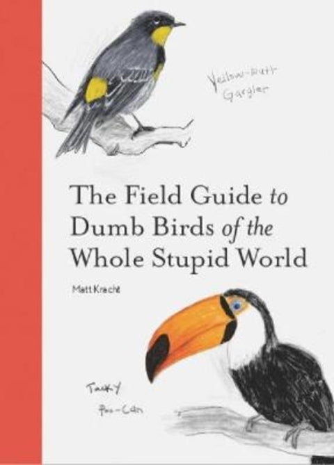 The Field Guide to Dumb Birds of the Whole Stupid World by Matt Kracht - 9781797212272