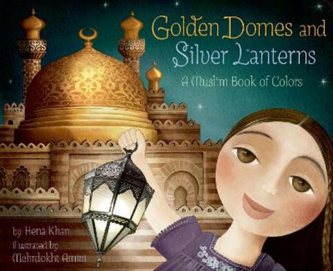 Golden Domes and Silver Lanterns by Hena Khan - 9781797212531