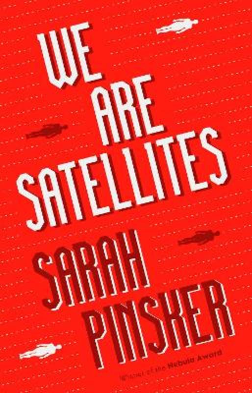 We Are Satellites by Sarah Pinsker - 9781800243897
